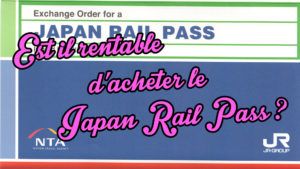 Est-il rentable d’acheter le Japan Rail Pass (JR PASS) pour voyager au Japon ?